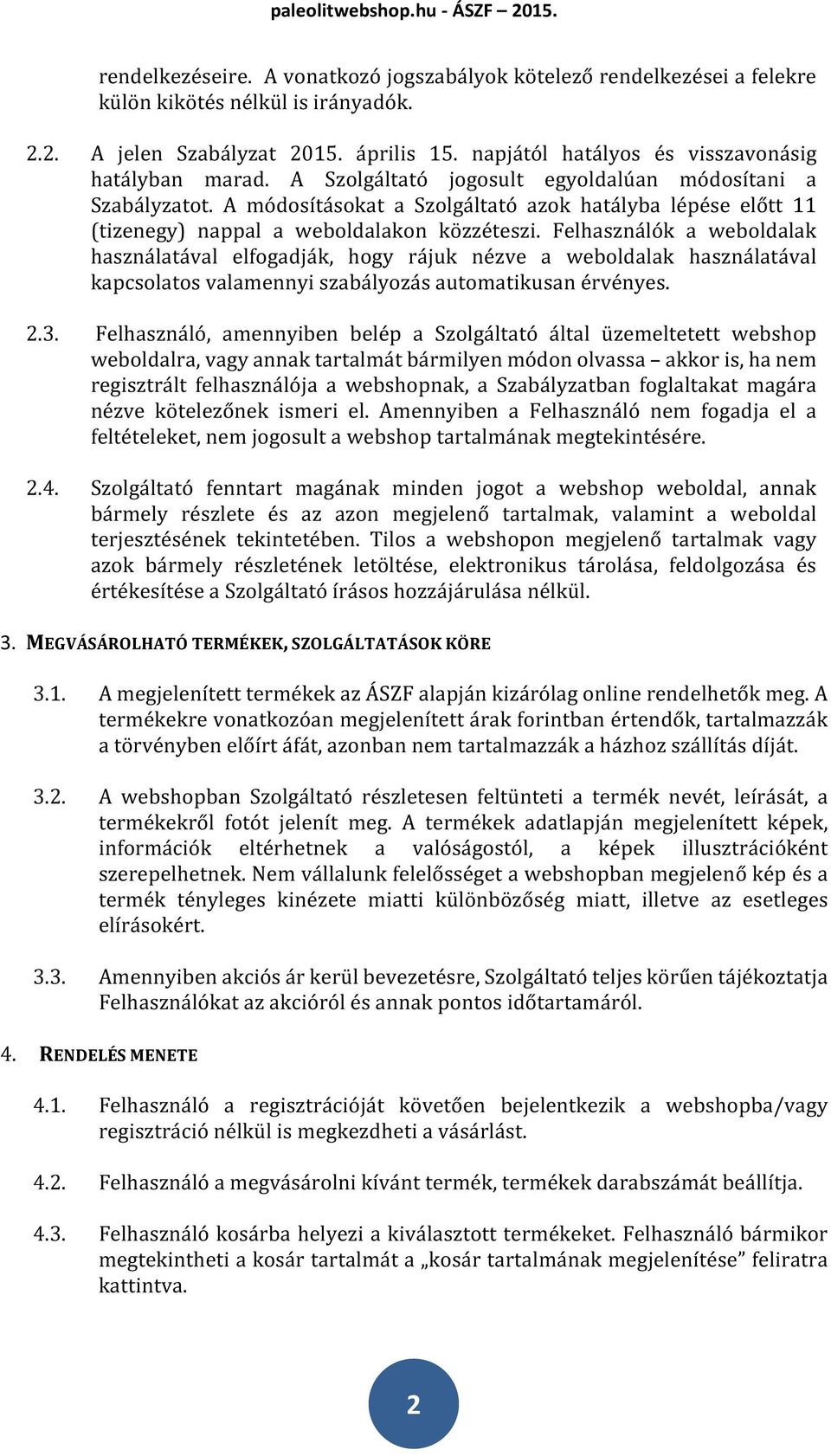 A módosításokat a Szolgáltató azok hatályba lépése előtt 11 (tizenegy) nappal a weboldalakon közzéteszi.