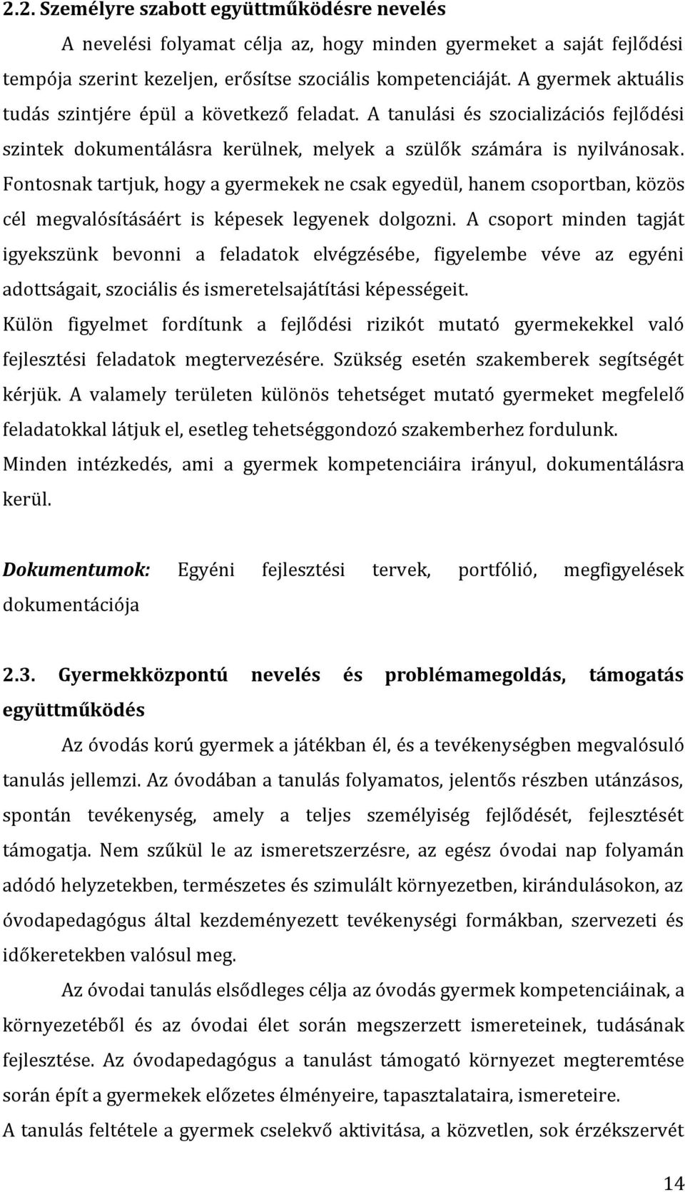 Fontosnak tartjuk, hogy a gyermekek ne csak egyedül, hanem csoportban, közös cél megvalósításáért is képesek legyenek dolgozni.