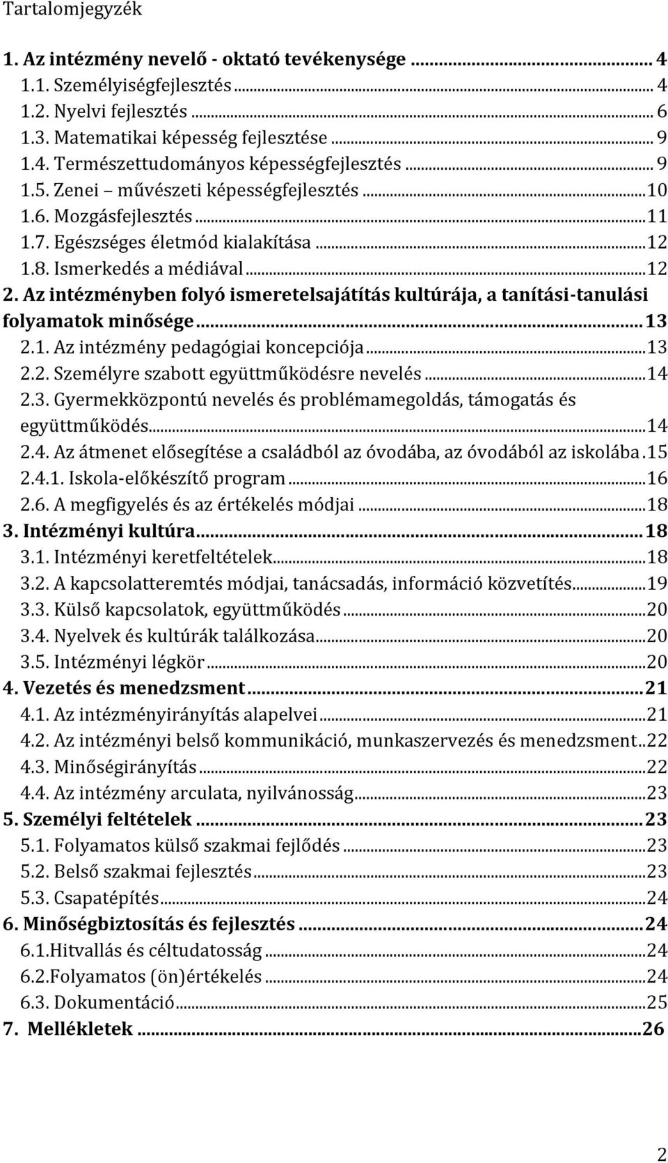 Az intézményben folyó ismeretelsajátítás kultúrája, a tanítási-tanulási folyamatok minősége... 13 2.1. Az intézmény pedagógiai koncepciója... 13 2.2. Személyre szabott együttműködésre nevelés... 14 2.