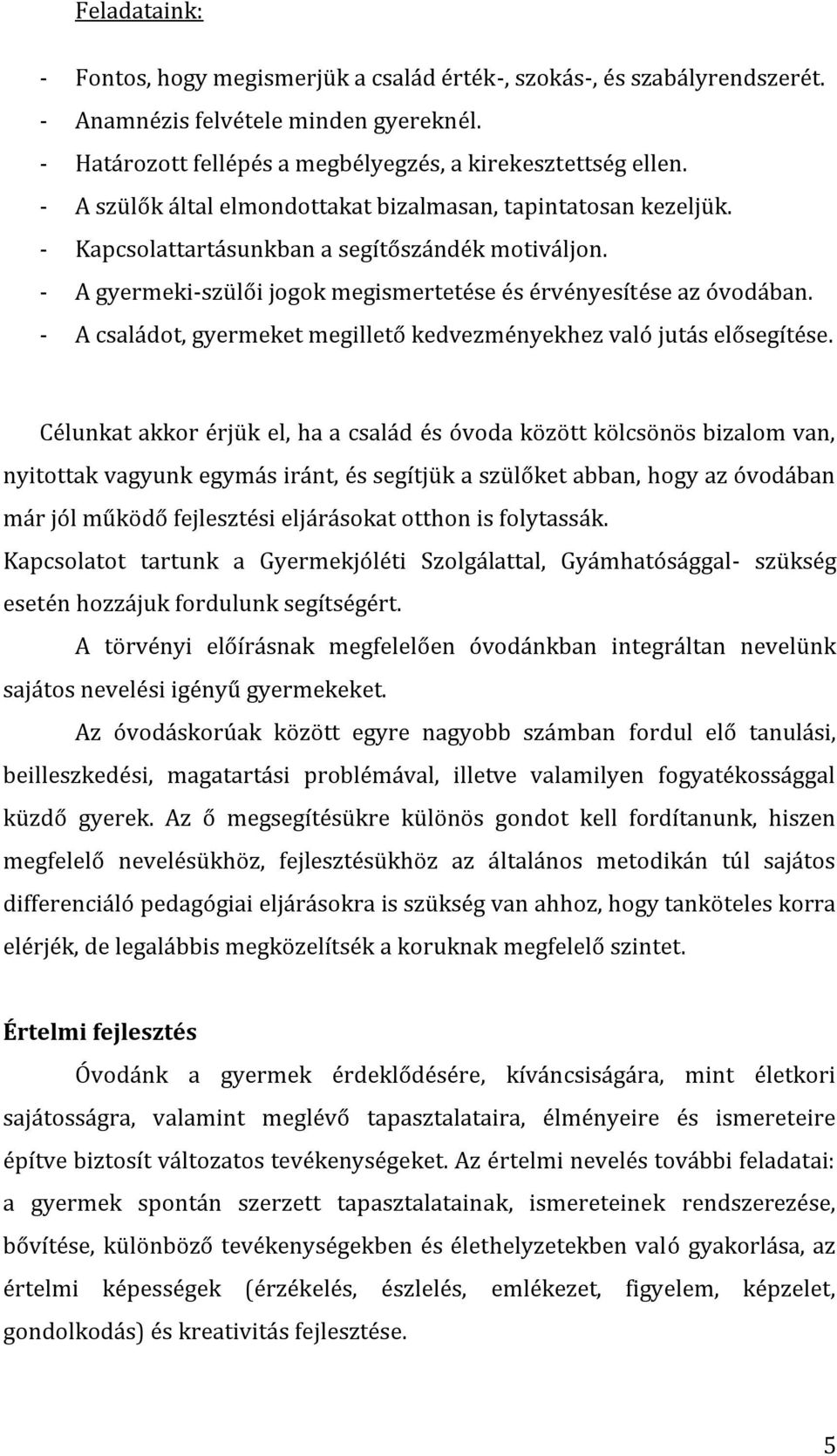 - A családot, gyermeket megillető kedvezményekhez való jutás elősegítése.