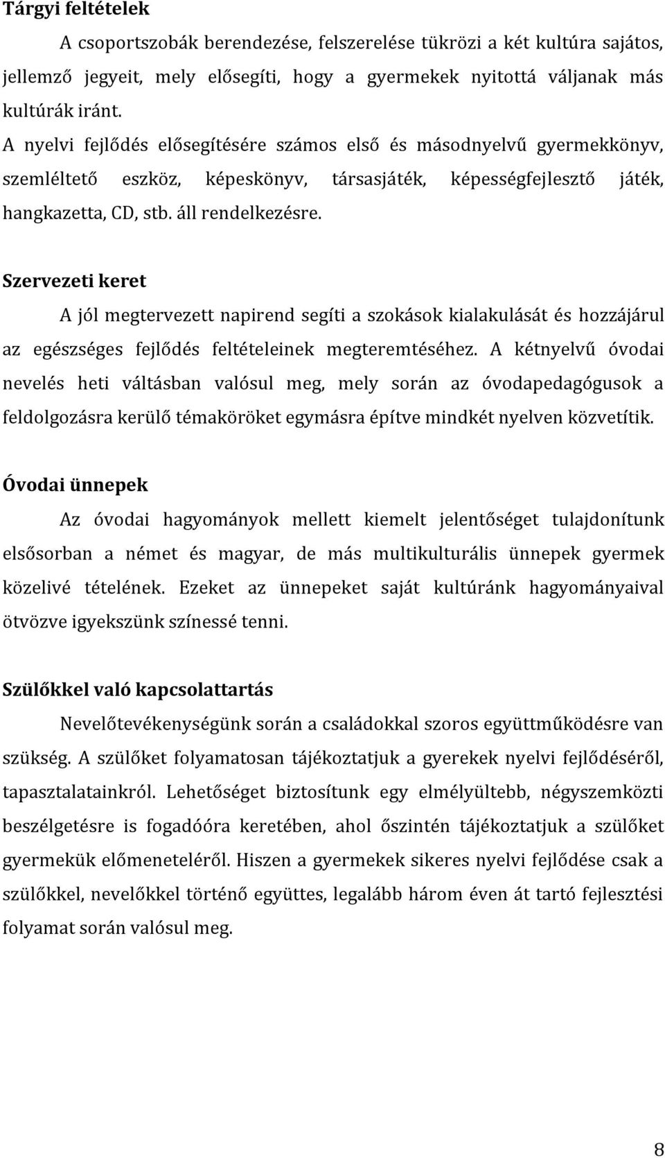 Szervezeti keret A jól megtervezett napirend segíti a szokások kialakulását és hozzájárul az egészséges fejlődés feltételeinek megteremtéséhez.