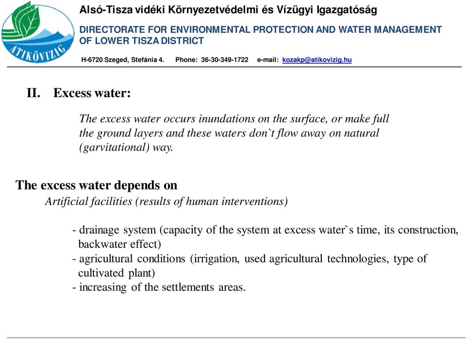 The excess water depends on Artificial facilities (results of human interventions) - drainage system (capacity of the