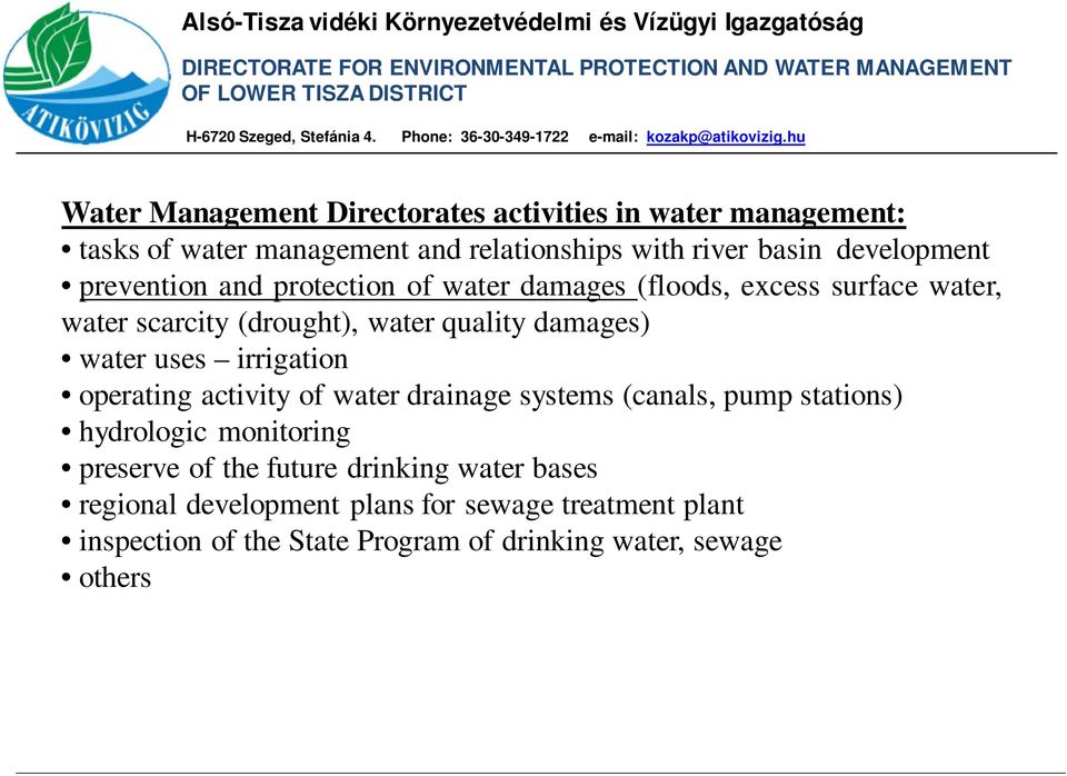 damages) water uses irrigation operating activity of water drainage systems (canals, pump stations) hydrologic monitoring preserve of