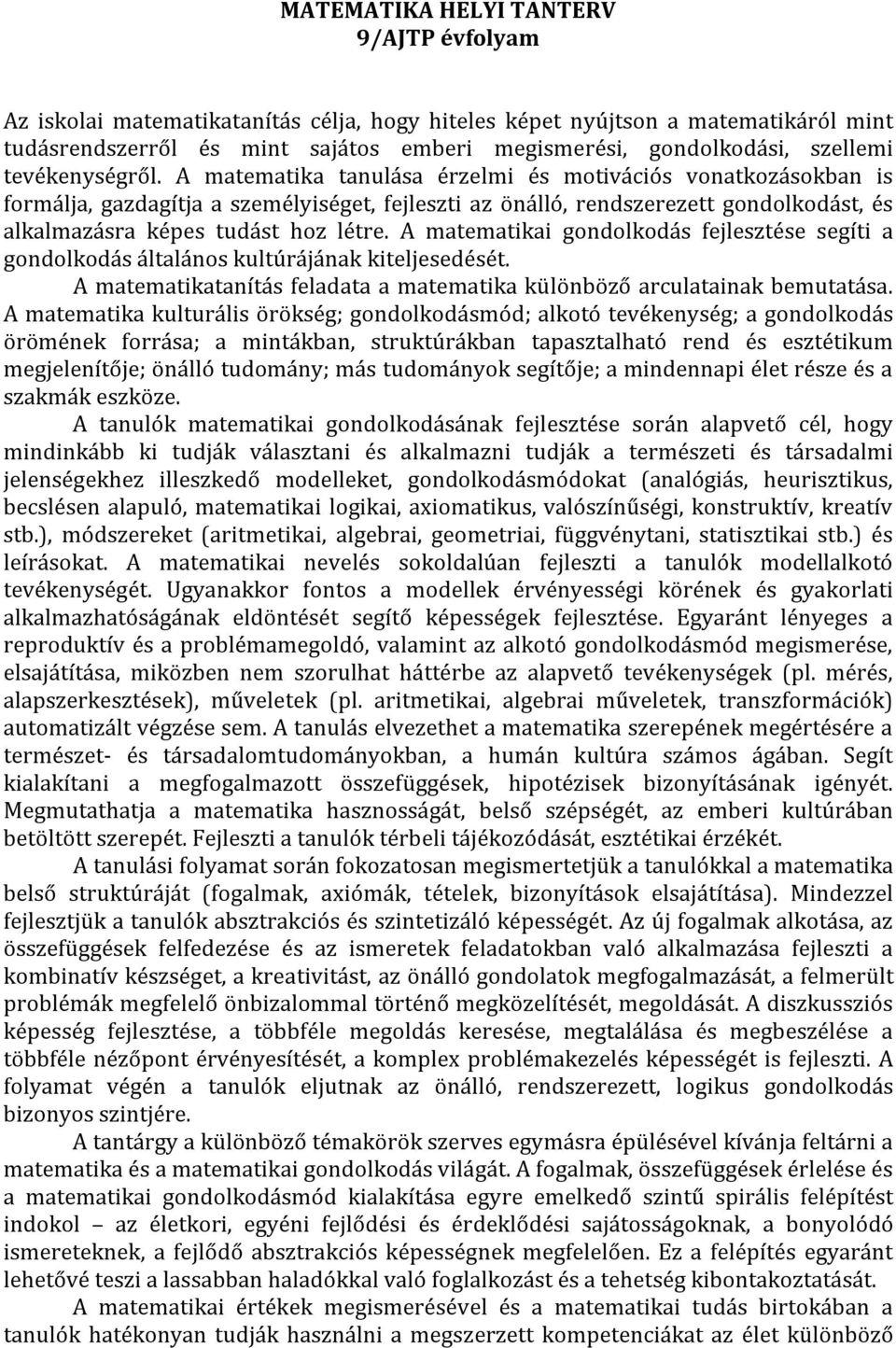 A matematika tanulása érzelmi és motivációs vonatkozásokban is formálja, gazdagítja a személyiséget, fejleszti az önálló, rendszerezett gondolkodást, és alkalmazásra képes tudást hoz létre.