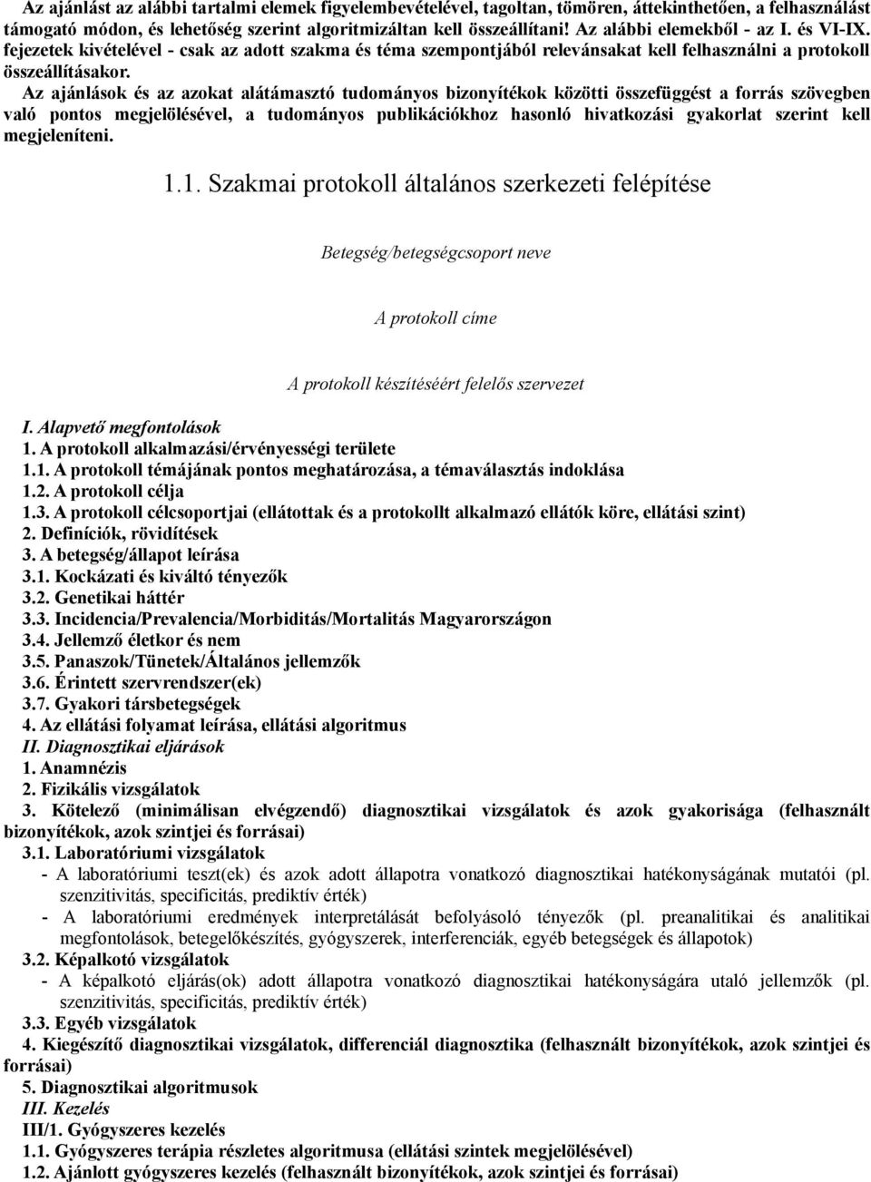 Az ajánlások és az azokat alátámasztó tudományos bizonyítékok közötti összefüggést a forrás szövegben való pontos megjelölésével, a tudományos publikációkhoz hasonló hivatkozási gyakorlat szerint