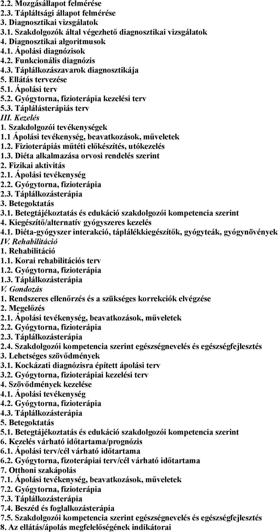 Szakdolgozói tevékenységek 1.1 Ápolási tevékenység, beavatkozások, műveletek 1.2. Fizioterápiás műtéti előkészítés, utókezelés 1.3. Diéta alkalmazása orvosi rendelés szerint 2. Fizikai aktivitás 2.1. Ápolási tevékenység 2.