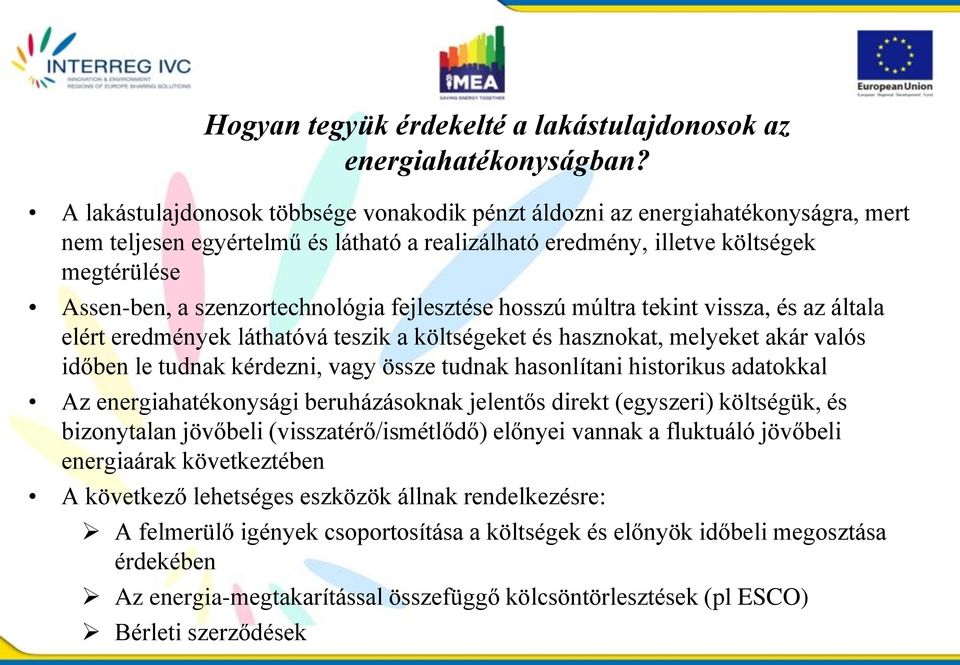 szenzortechnológia fejlesztése hosszú múltra tekint vissza, és az általa elért eredmények láthatóvá teszik a költségeket és hasznokat, melyeket akár valós időben le tudnak kérdezni, vagy össze tudnak