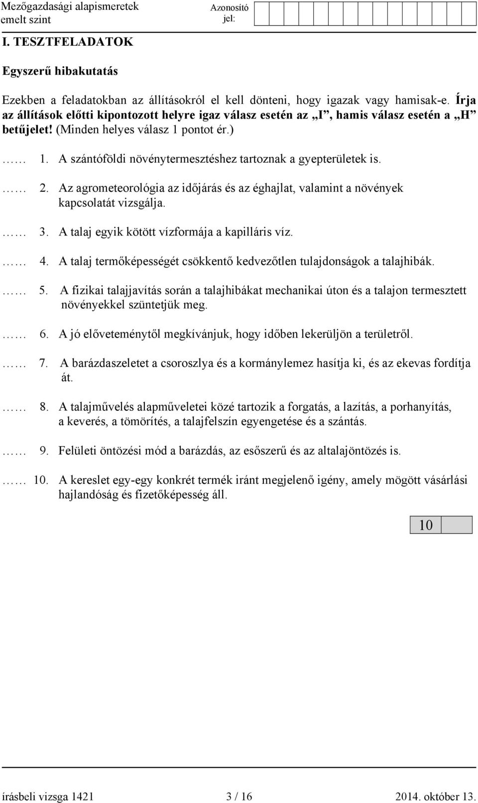 A szántóföldi növénytermesztéshez tartoznak a gyepterületek is.. Az agrometeorológia az időjárás és az éghajlat, valamint a növények kapcsolatát vizsgálja. 3.