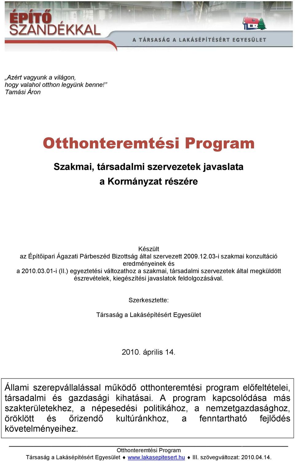 03.01-i (II.) egyeztetési változathoz a szakmai, társadalmi szervezetek által megküldött észrevételek, kiegészítési javaslatok feldolgozásával. Szerkesztette: Társaság a Lakásépítésért Egyesület 2010.