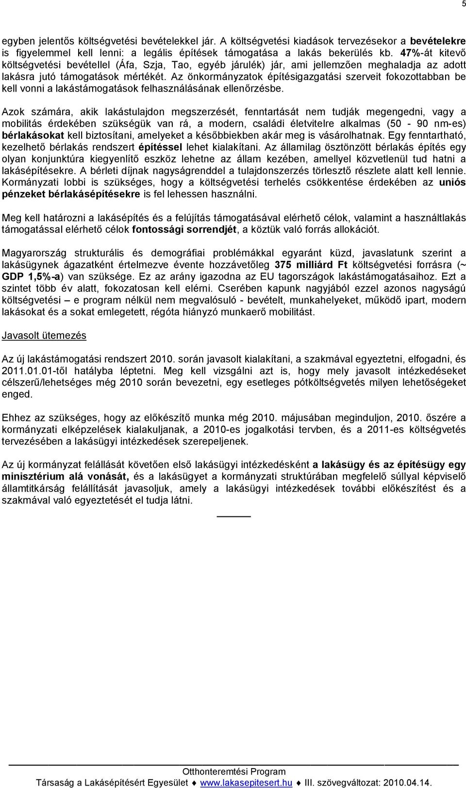 Az önkormányzatok építésigazgatási szerveit fokozottabban be kell vonni a lakástámogatások felhasználásának ellenőrzésbe.