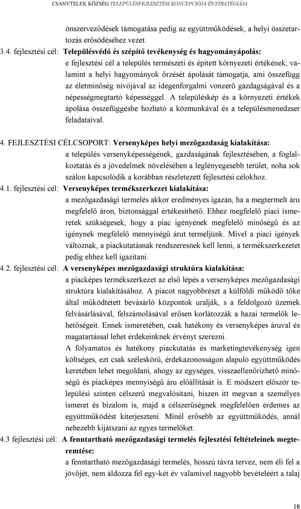 támogatja, ami összefügg az életminőség nívójával az idegenforgalmi vonzerő gazdagságával és a népességmegtartó képességgel.