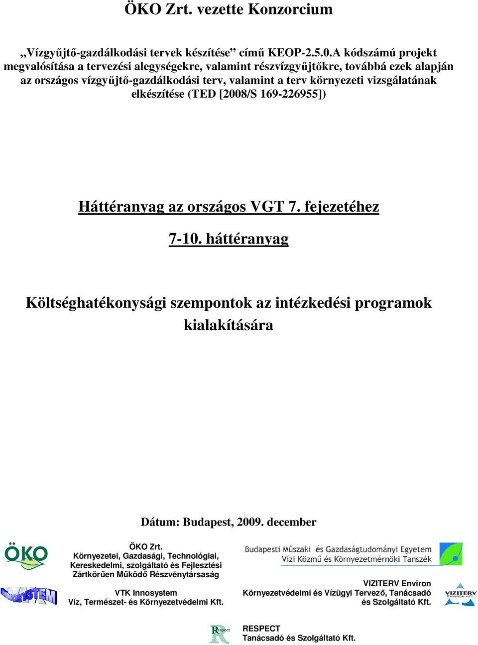 elkészítése (TED [2008/S 169-226955]) Háttéranyag az országos VGT 7. fejezetéhez 7-10. háttéranyag Költséghatékonysági szempontok az intézkedési programok kialakítására Dátum: Budapest, 2009.