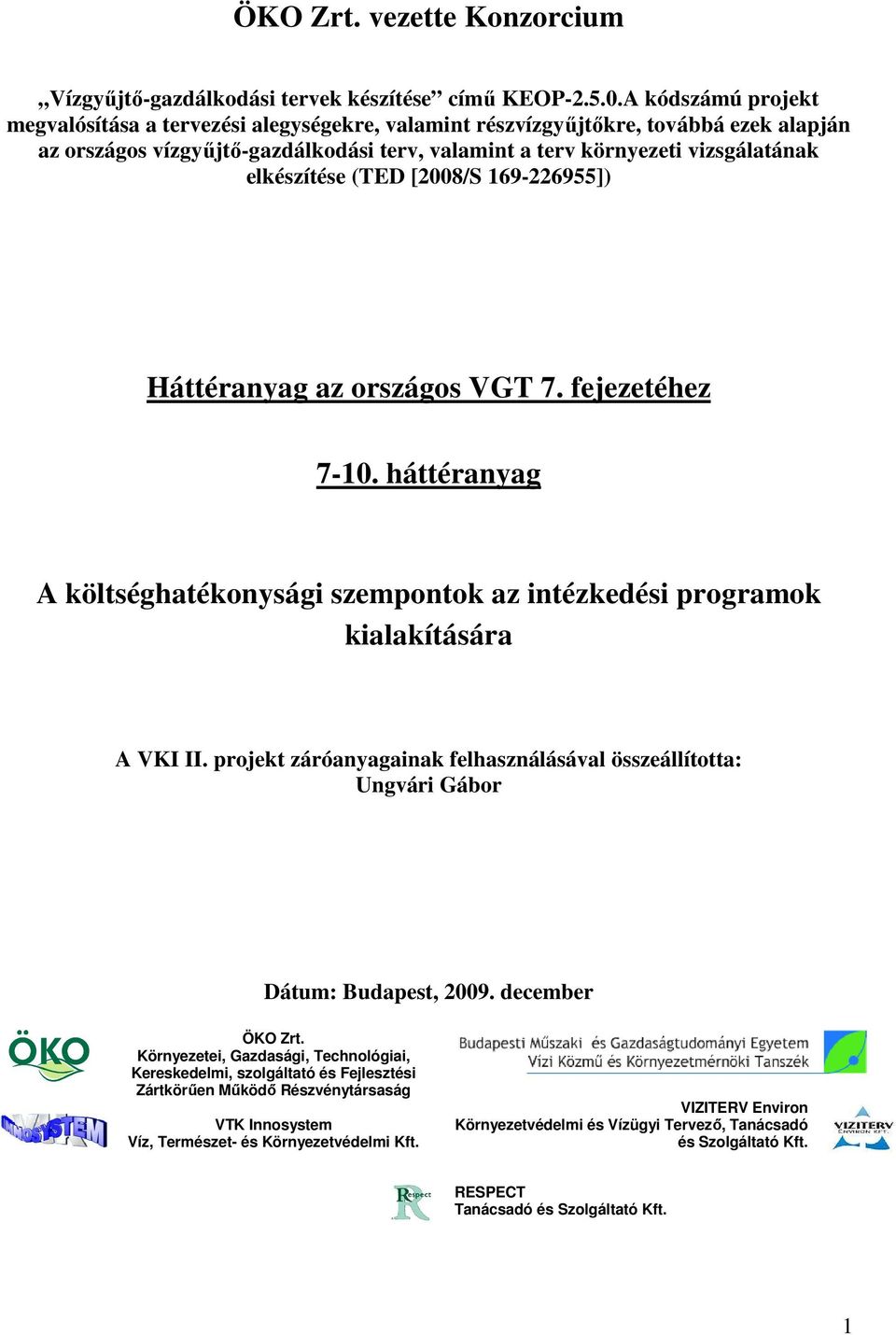 elkészítése (TED [2008/S 169-226955]) Háttéranyag az országos VGT 7. fejezetéhez 7-10. háttéranyag A költséghatékonysági szempontok az intézkedési programok kialakítására A VKI II.