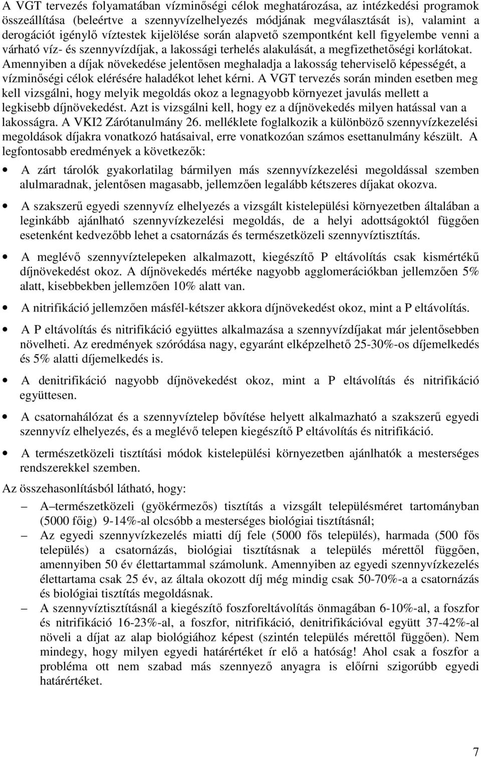 Amennyiben a díjak növekedése jelentısen meghaladja a lakosság teherviselı képességét, a vízminıségi célok elérésére haladékot lehet kérni.