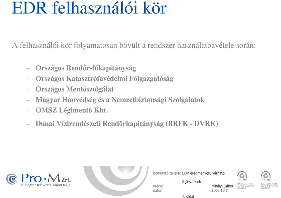 Katasztrófavédelmi Fıigazgatóság Országos Mentıszolgálat Magyar Honvédség és a