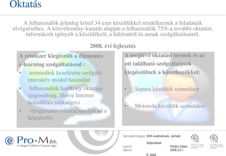 A rendszer kiegészült a díjmentes e-learning szolgáltatással : terminálok kezelésére szolgáló interaktív modul használat felhasználók hatékony oktatása (jogosultság,