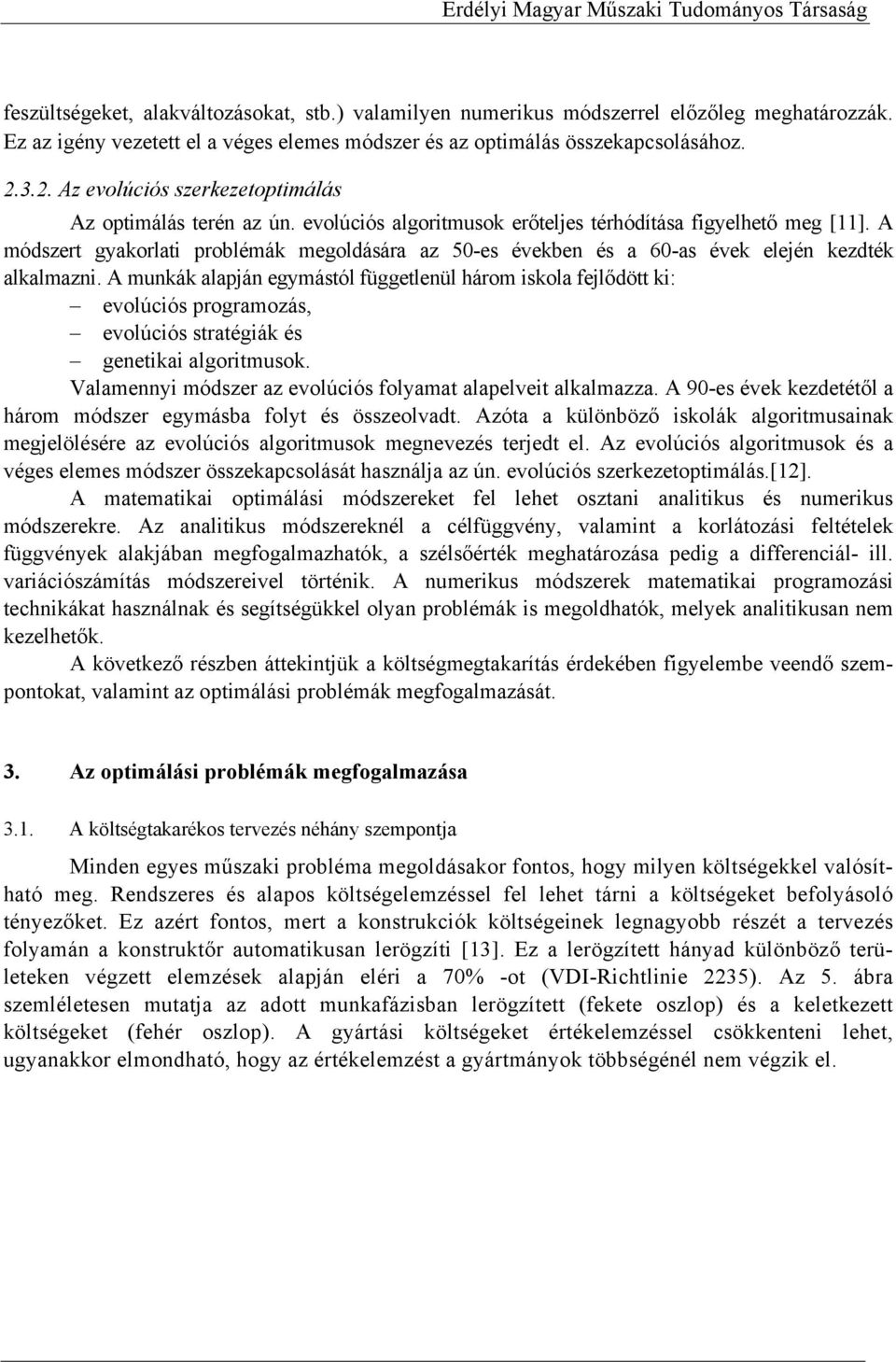 A módszert gyakorlati problémák megoldására az 50-es években és a 60-as évek elején kezdték alkalmazni.