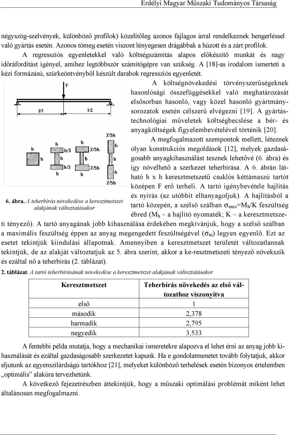 A [18]-as irodalom ismerteti a kézi formázású, szürkeöntvényből készült darabok regressziós egyenletét. 6. ábra.