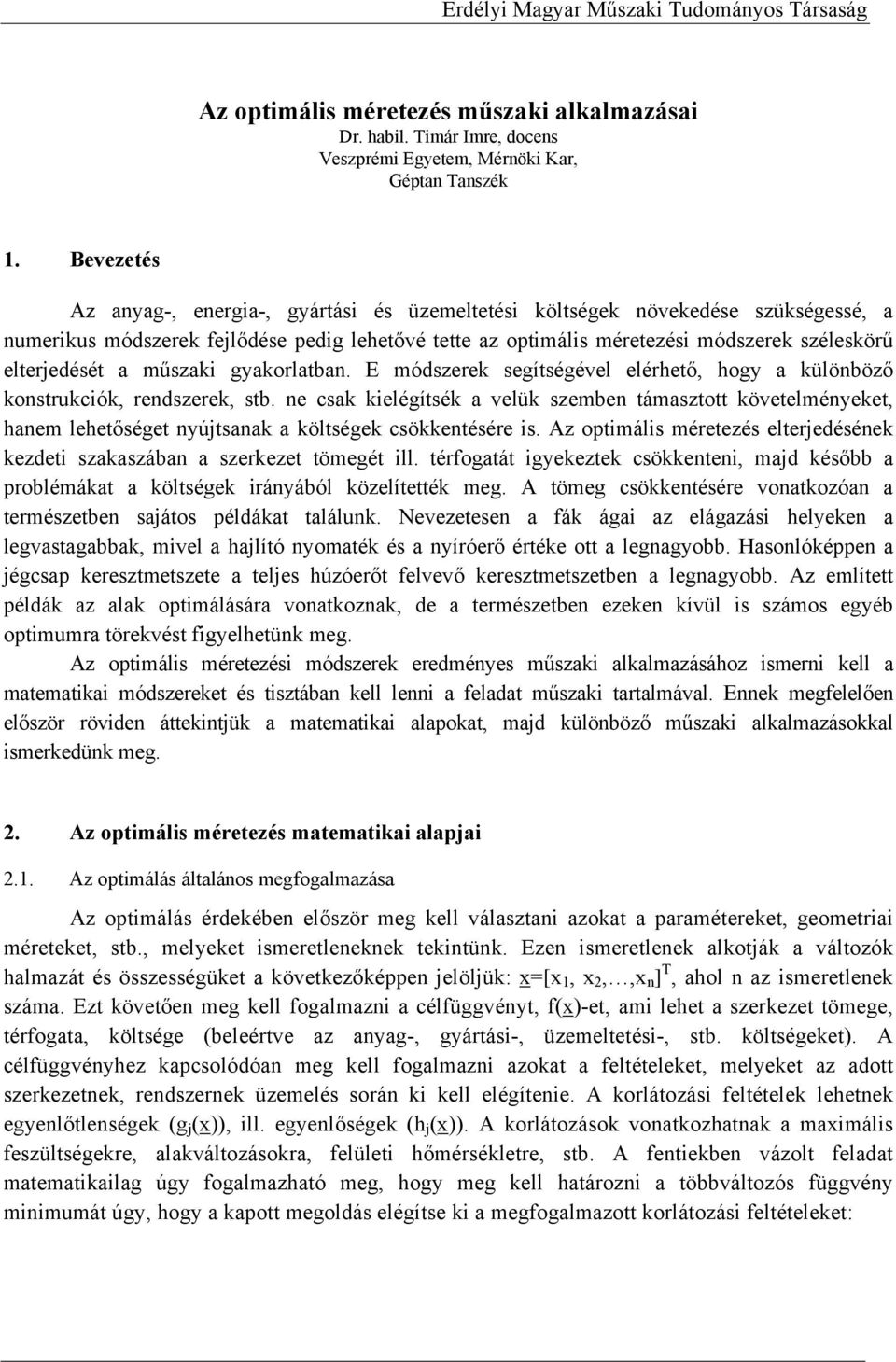elterjedését a műszaki gyakorlatban. E módszerek segítségével elérhető, hogy a különböző konstrukciók, rendszerek, stb.
