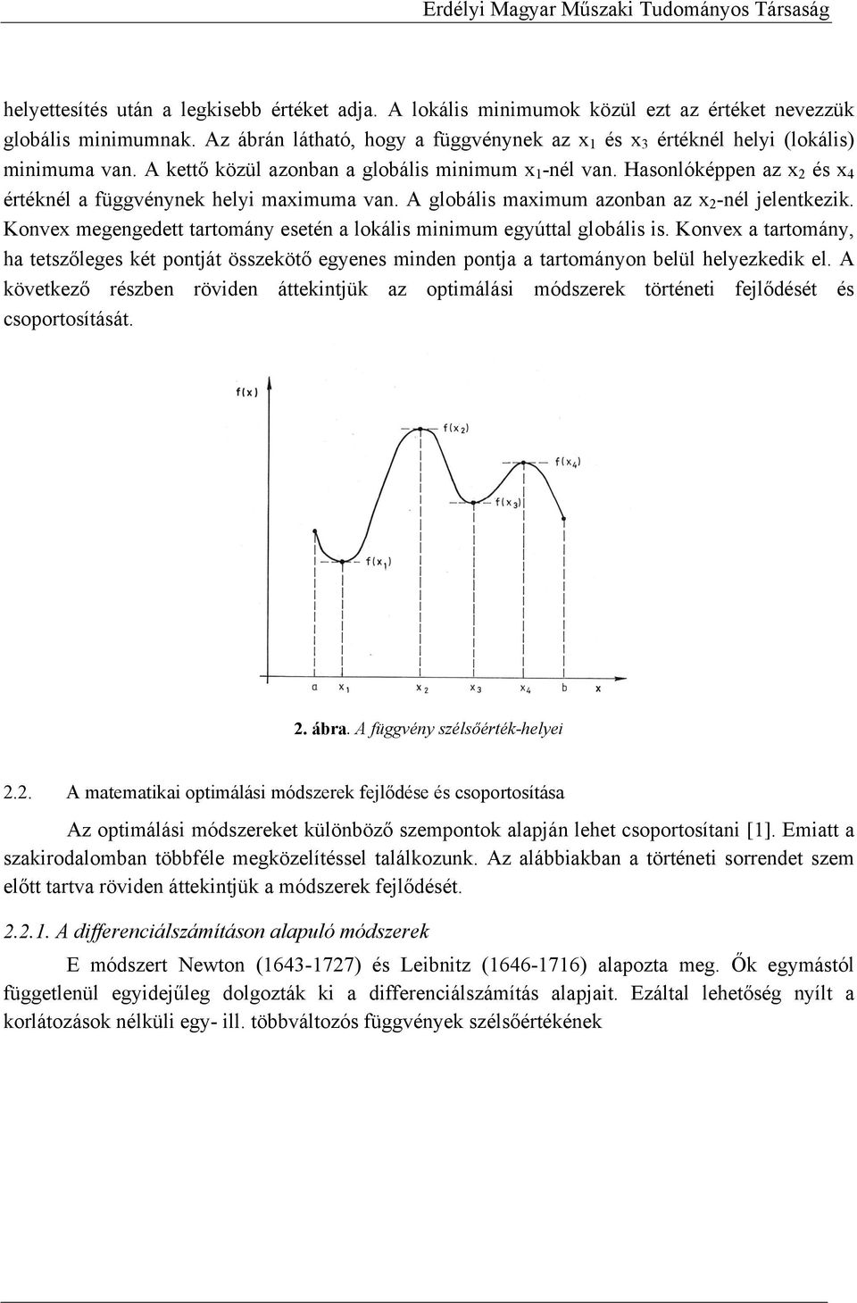 Hasonlóképpen az x 2 és x 4 értéknél a függvénynek helyi maximuma van. A globális maximum azonban az x 2 -nél jelentkezik. Konvex megengedett tartomány esetén a lokális minimum egyúttal globális is.