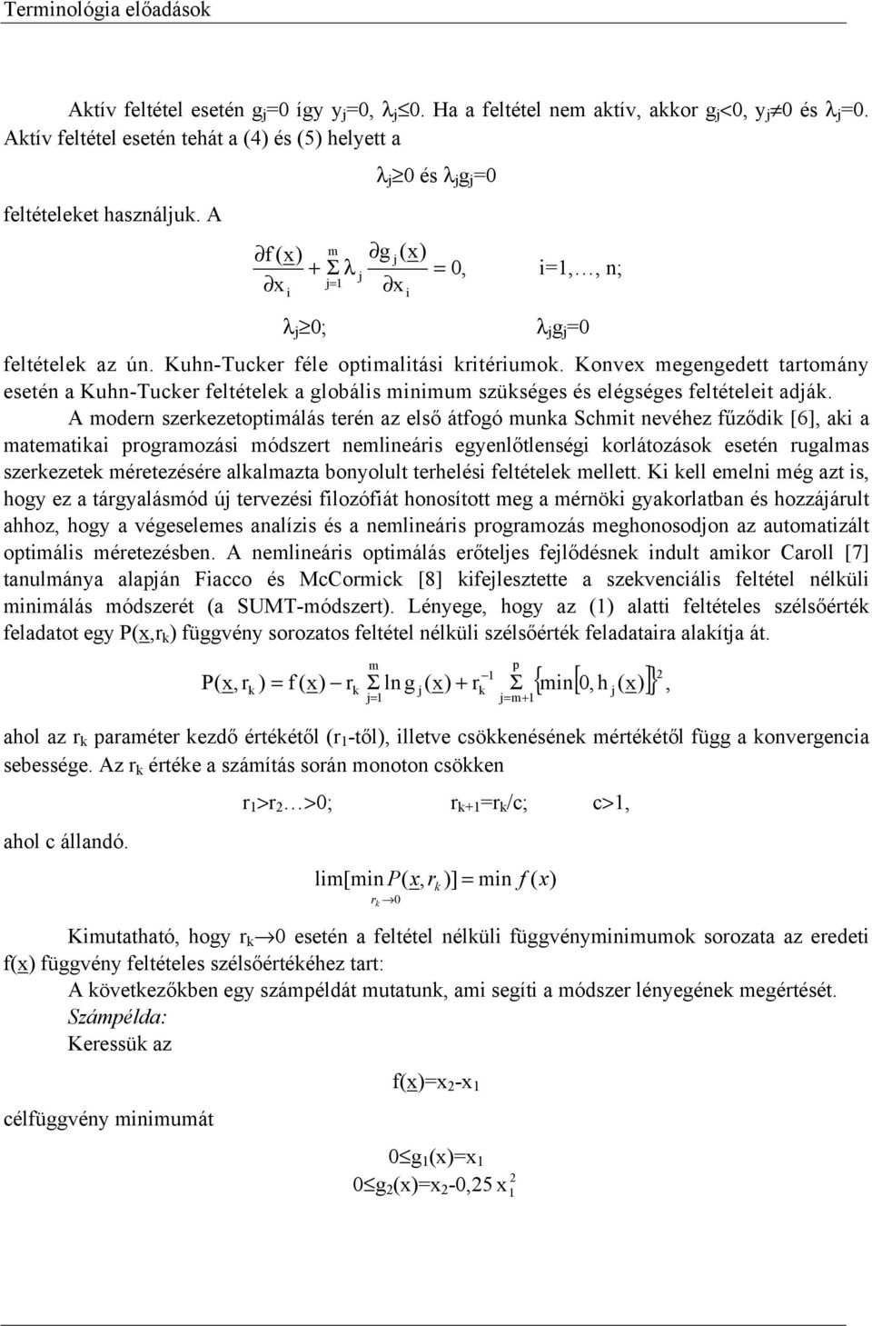 Kuhn-Tucker féle optimalitási kritériumok. Konvex megengedett tartomány esetén a Kuhn-Tucker feltételek a globális minimum szükséges és elégséges feltételeit adják.