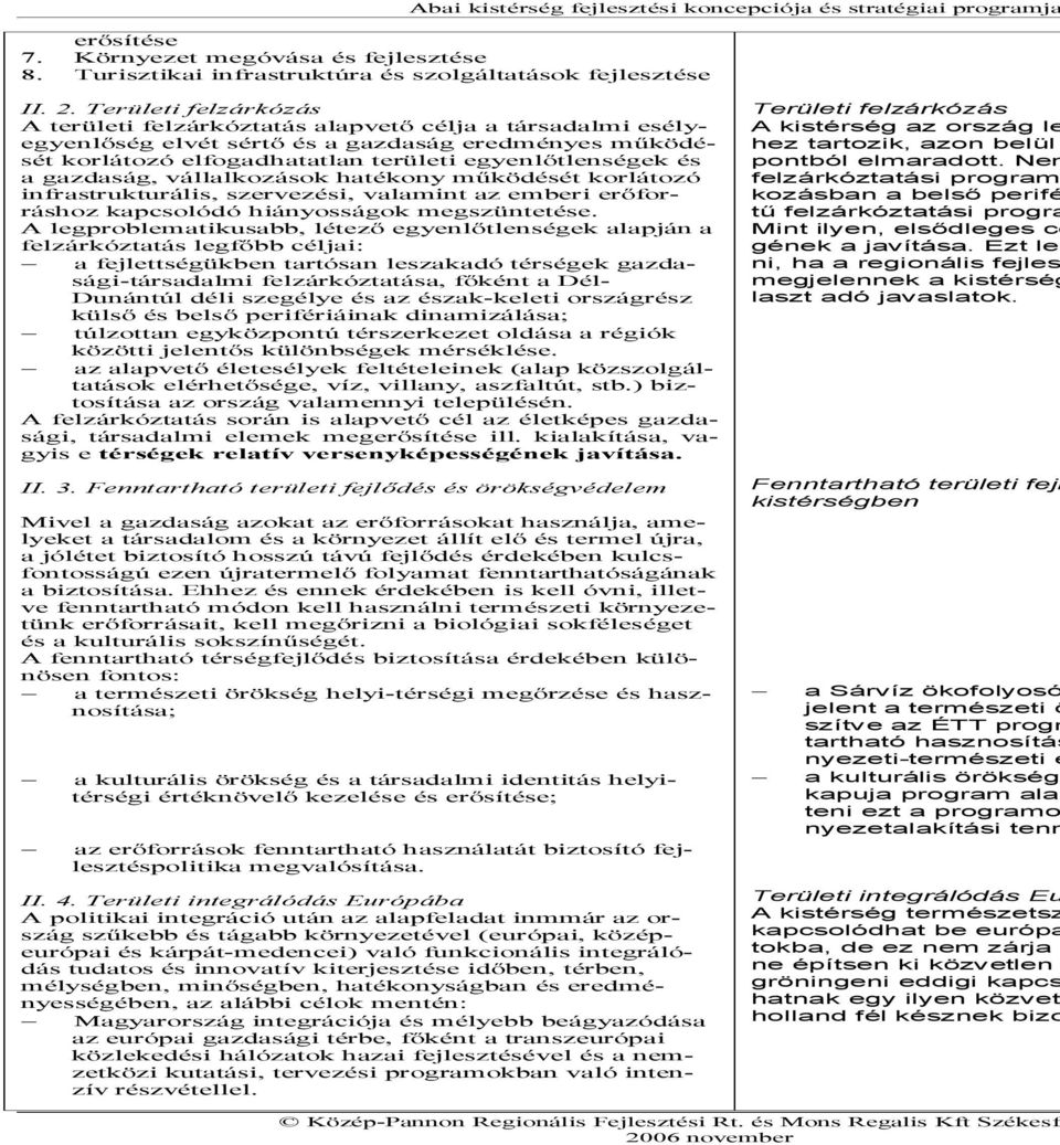 gazdaság, vállalkozások hatékony működését korlátozó infrastrukturális, szervezési, valamint az emberi erőforráshoz kapcsolódó hiányosságok megszüntetése.