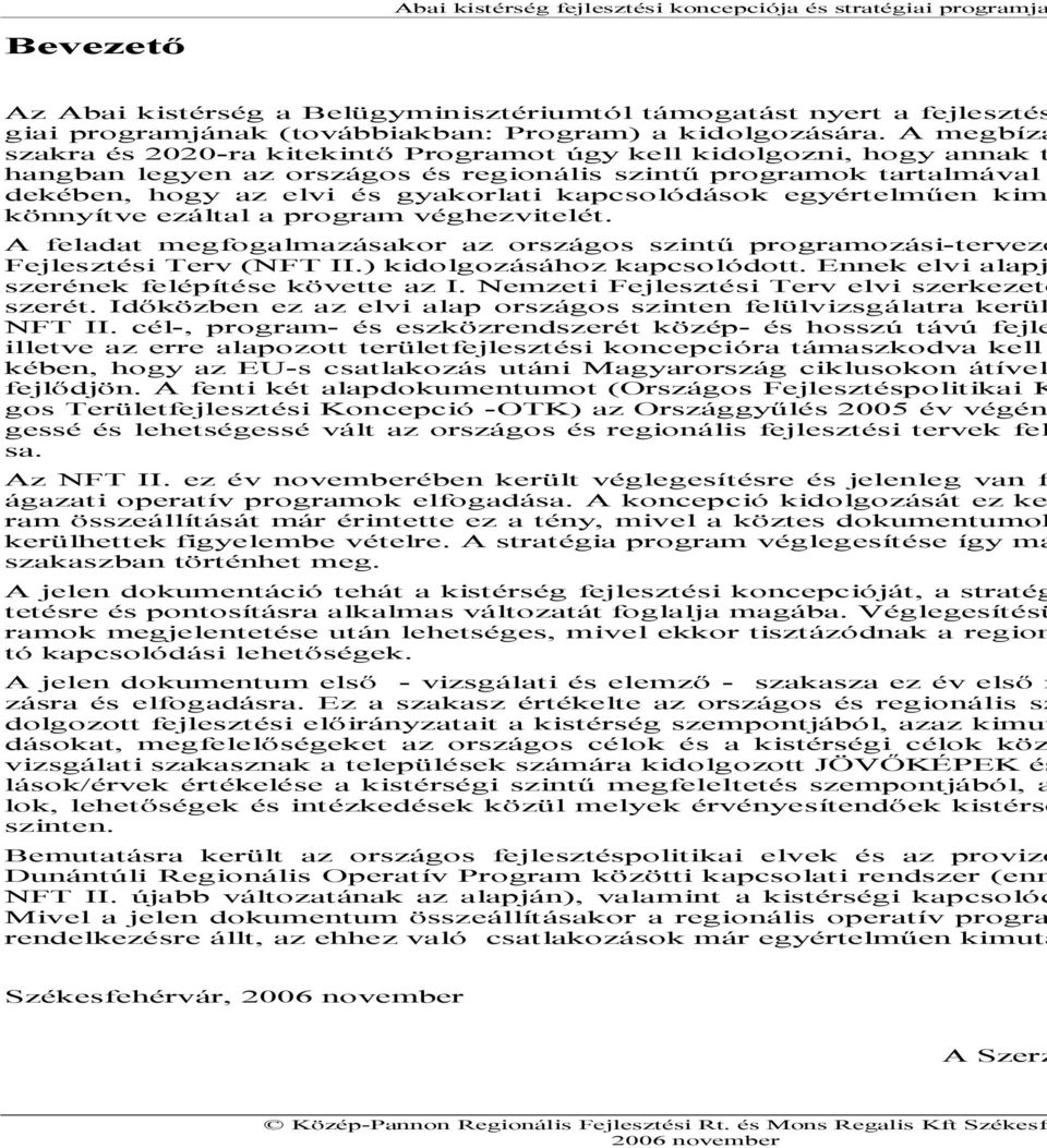 A megbízá szakra és 2020-ra kitekintő Programot úgy kell kidolgozni, hogy annak t hangban legyen az országos és regionális szintű programok tartalmával dekében, hogy az elvi és gyakorlati