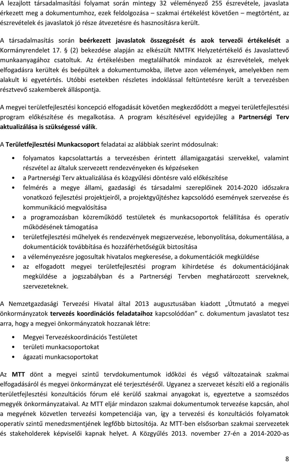 (2) bekezdése alapján az elkészült NMTFK Helyzetértékelő és Javaslattevő munkaanyagához csatoltuk.