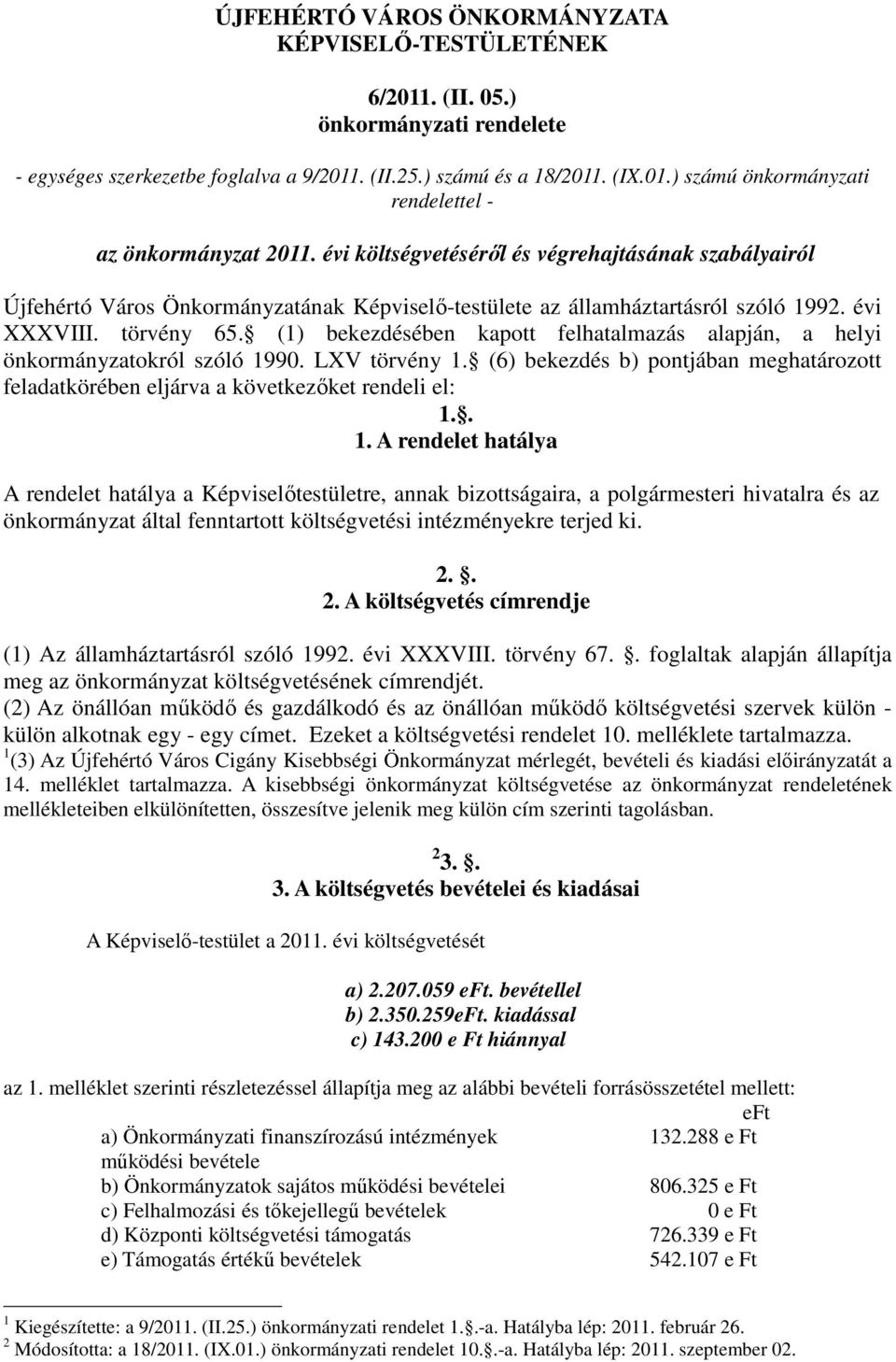 () bekezdésében kapott felhatalmazás alapján, a helyi önkormányzatokról szóló 990. LXV törvény. (6) bekezdés b) pontjában meghatározott feladatkörében eljárva a következőket rendeli el:.