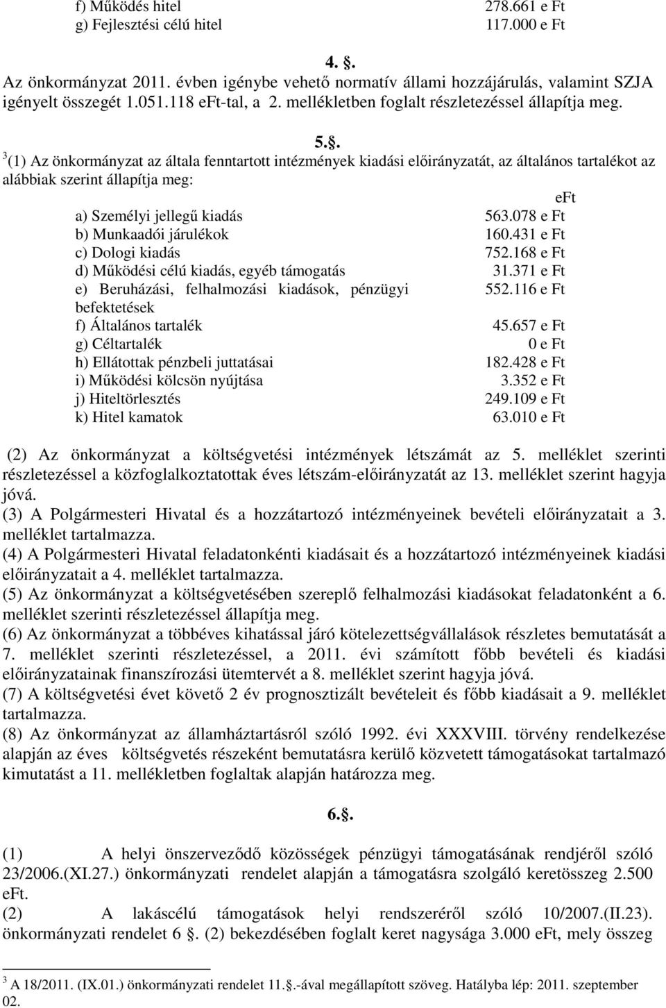 . () Az önkormányzat az általa fenntartott intézmények kiadási előirányzatát, az általános tartalékot az alábbiak szerint állapítja meg: eft a) Személyi jellegű kiadás 56.