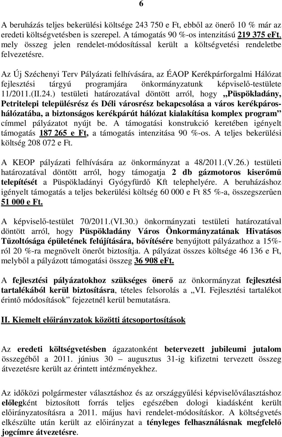 Az Új Széchenyi Terv Pályázati felhívására, az ÉAOP Kerékpárforgalmi Hálózat fejlesztési tárgyú programjára önkormányzatunk képviselő-testülete 11/2011.(II.24.