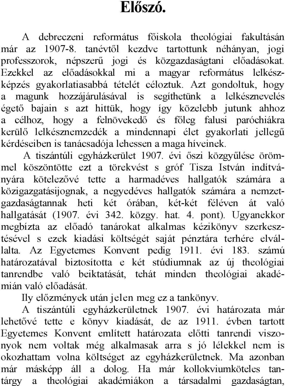 Azt gondoltuk, hogy a magunk hozzájárulásával is segíthetünk a lelkésznevelés égető bajain s azt hittük, hogy így közelebb jutunk ahhoz a célhoz, hogy a felnövekedő és főleg falusi paróchiákra kerülő