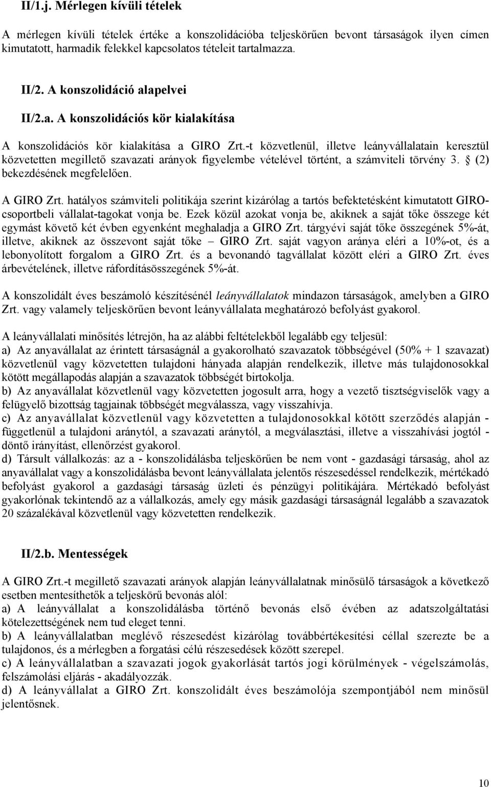 -t közvetlenül, illetve leányvállalatain keresztül közvetetten megillető szavazati arányok figyelembe vételével történt, a számviteli törvény 3. (2) bekezdésének megfelelően. A GIRO Zrt.