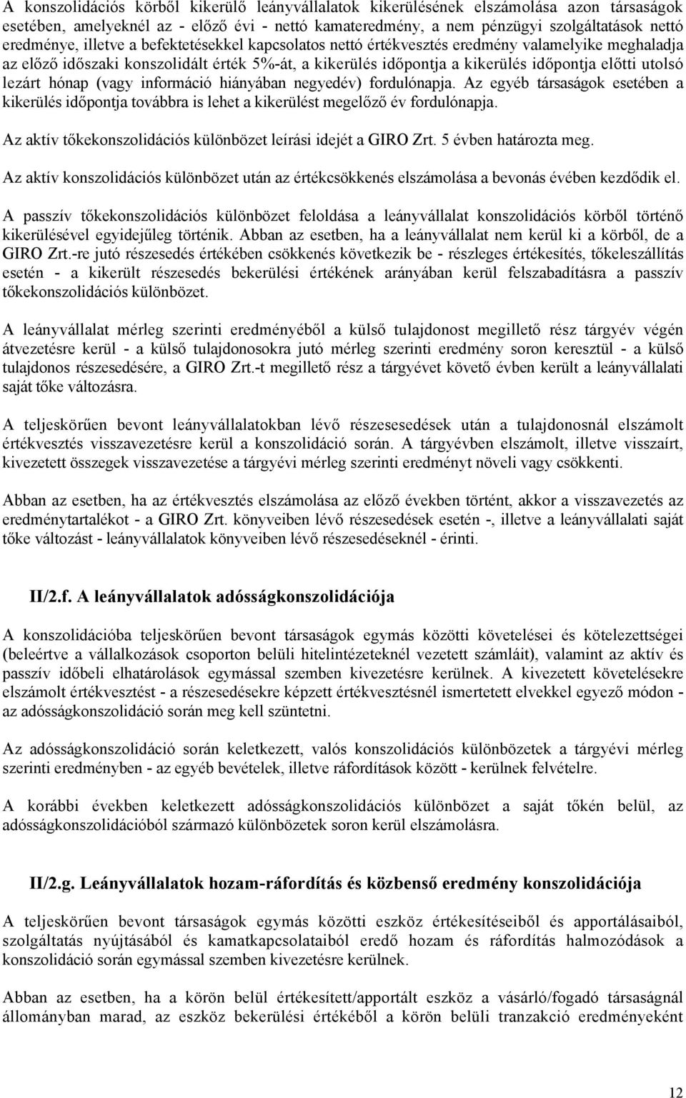 hónap (vagy információ hiányában negyedév) fordulónapja. Az egyéb társaságok esetében a kikerülés időpontja továbbra is lehet a kikerülést megelőző év fordulónapja.