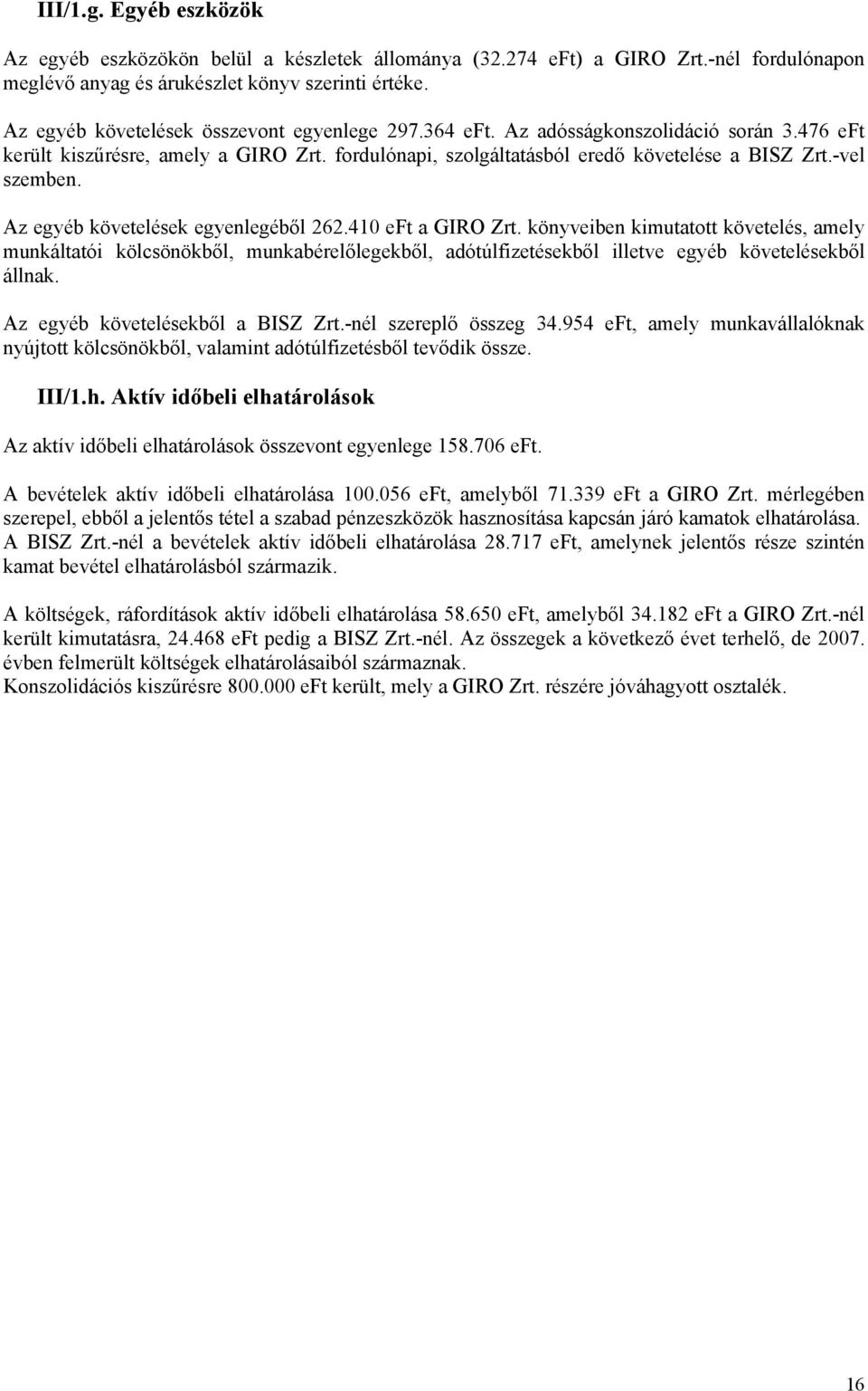 -vel szemben. Az egyéb követelések egyenlegéből 262.410 eft a GIRO Zrt.