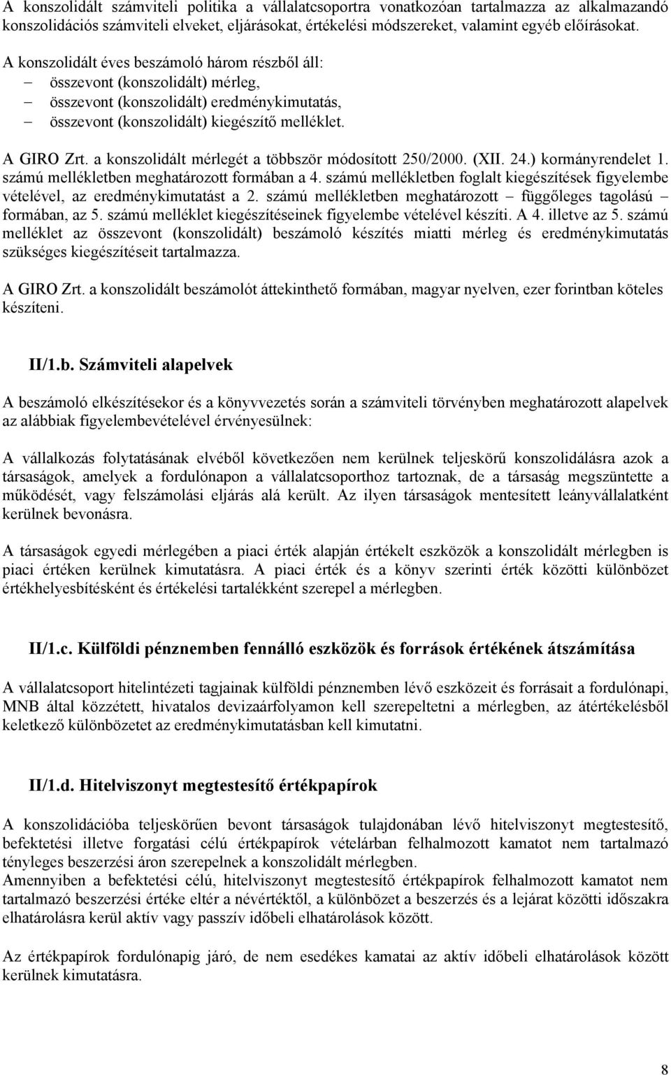 a konszolidált mérlegét a többször módosított 250/2000. (XII. 24.) kormányrendelet 1. számú mellékletben meghatározott formában a 4.