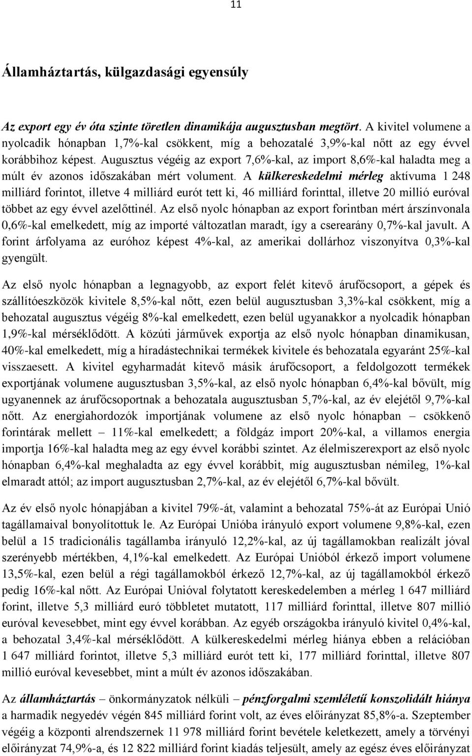 Augusztus végéig az export 7,6%-kal, az import 8,6%-kal haladta meg a múlt év azonos időszakában mért volument.