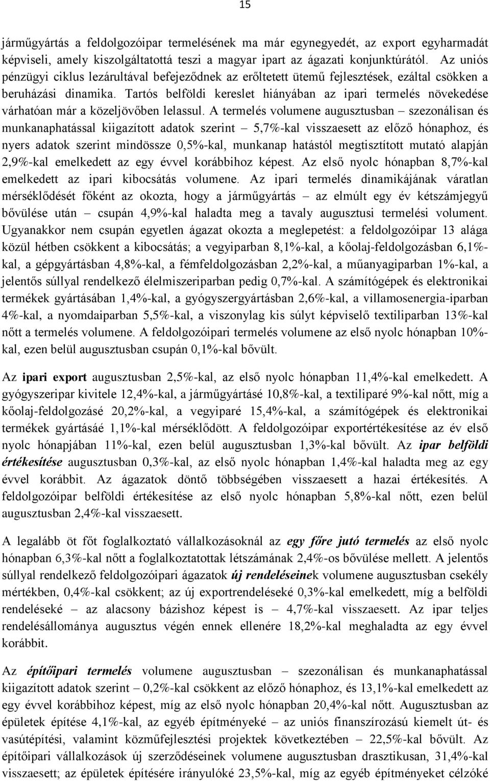 Tartós belföldi kereslet hiányában az ipari termelés növekedése várhatóan már a közeljövőben lelassul.