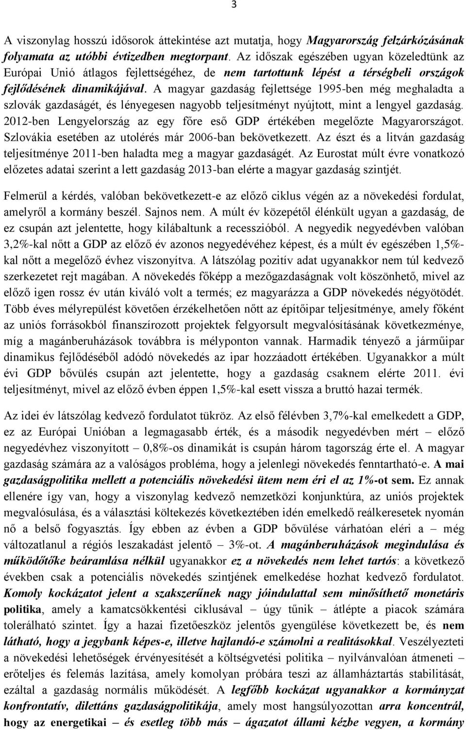 A magyar gazdaság fejlettsége 1995-ben még meghaladta a szlovák gazdaságét, és lényegesen nagyobb teljesítményt nyújtott, mint a lengyel gazdaság.