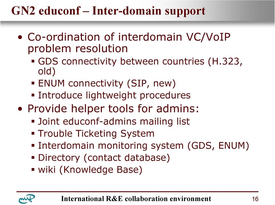 323, old) ENUM connectivity (SIP, new) Introduce lightweight procedures Provide helper tools for