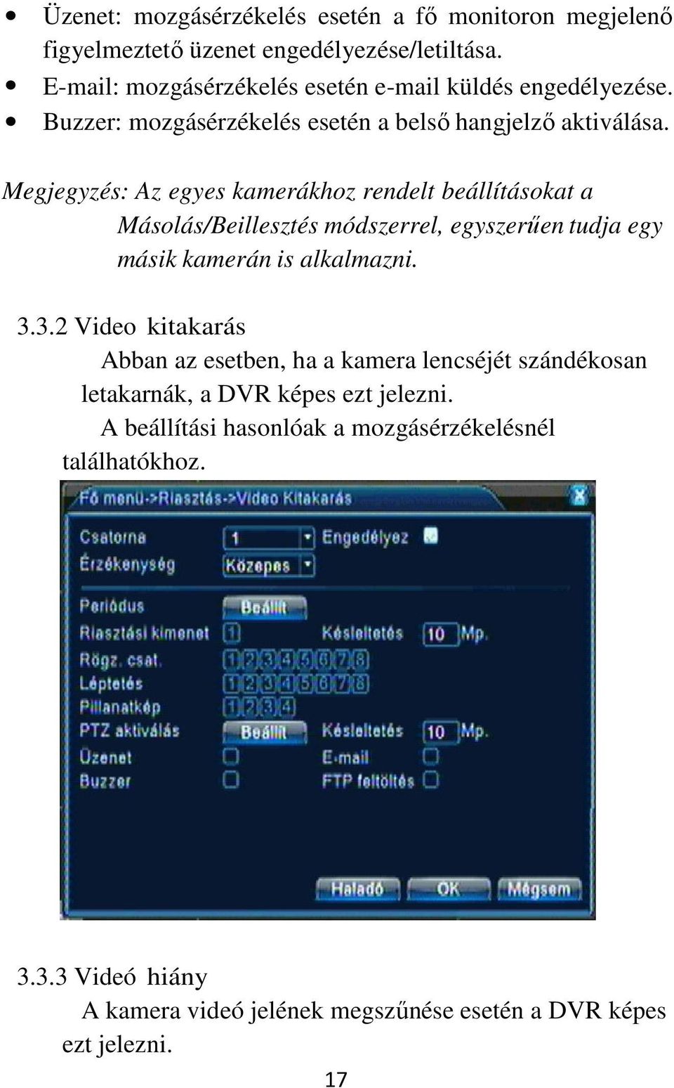 Megjegyzés: Az egyes kamerákhoz rendelt beállításokat a Másolás/Beillesztés módszerrel, egyszerűen tudja egy másik kamerán is alkalmazni. 3.