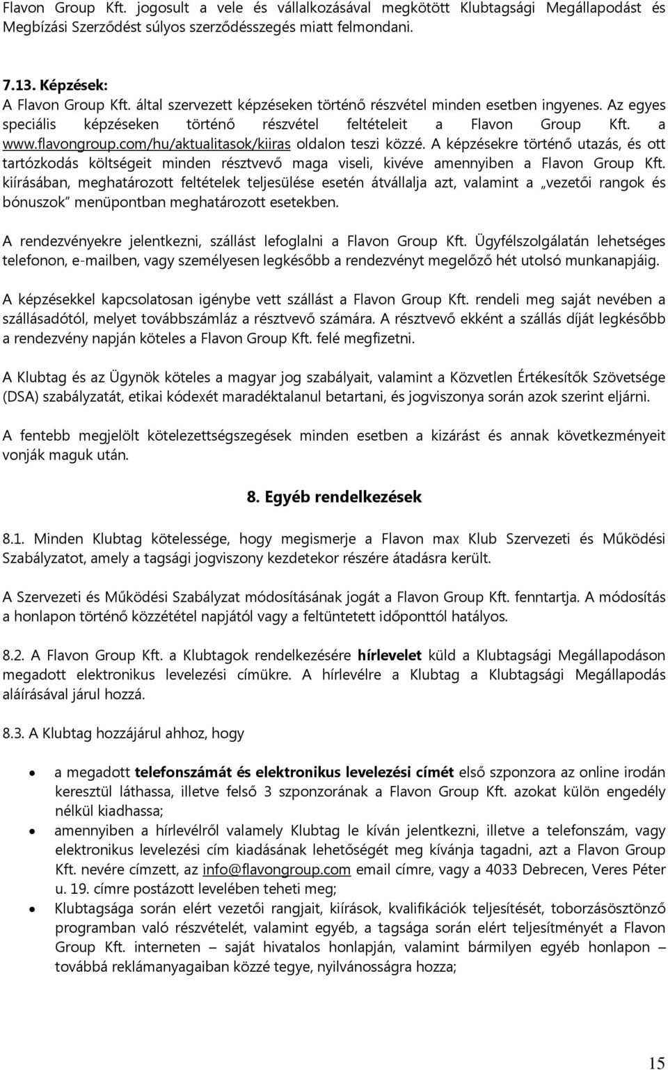 com/hu/aktualitasok/kiiras oldalon teszi közzé. A képzésekre történő utazás, és ott tartózkodás költségeit minden résztvevő maga viseli, kivéve amennyiben a Flavon Group Kft.