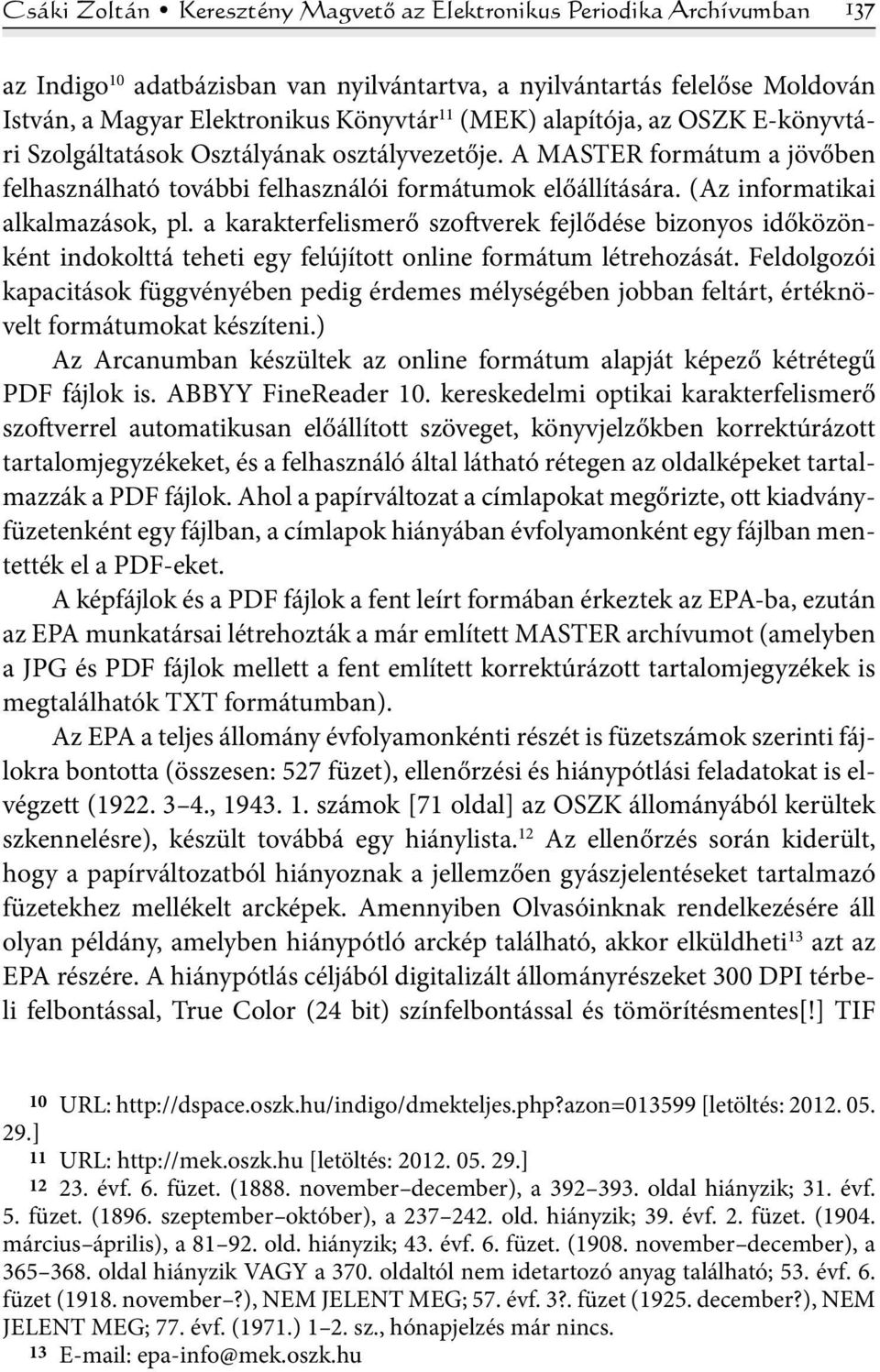 (Az informatikai alkalmazások, pl. a karakterfelismerő szoftverek fejlődése bizonyos időközönként indokolttá teheti egy felújított online formátum létrehozását.