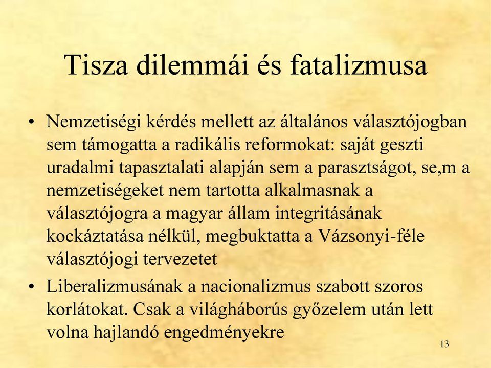 alkalmasnak a választójogra a magyar állam integritásának kockáztatása nélkül, megbuktatta a Vázsonyi-féle választójogi