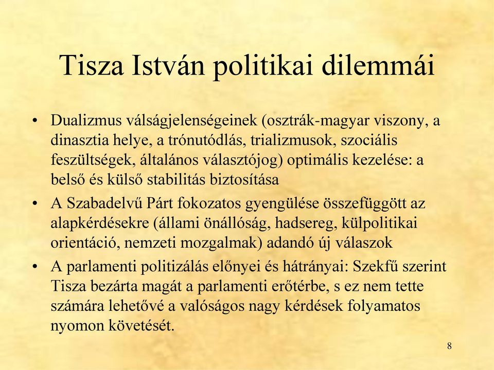 az alapkérdésekre (állami önállóság, hadsereg, külpolitikai orientáció, nemzeti mozgalmak) adandó új válaszok A parlamenti politizálás előnyei és