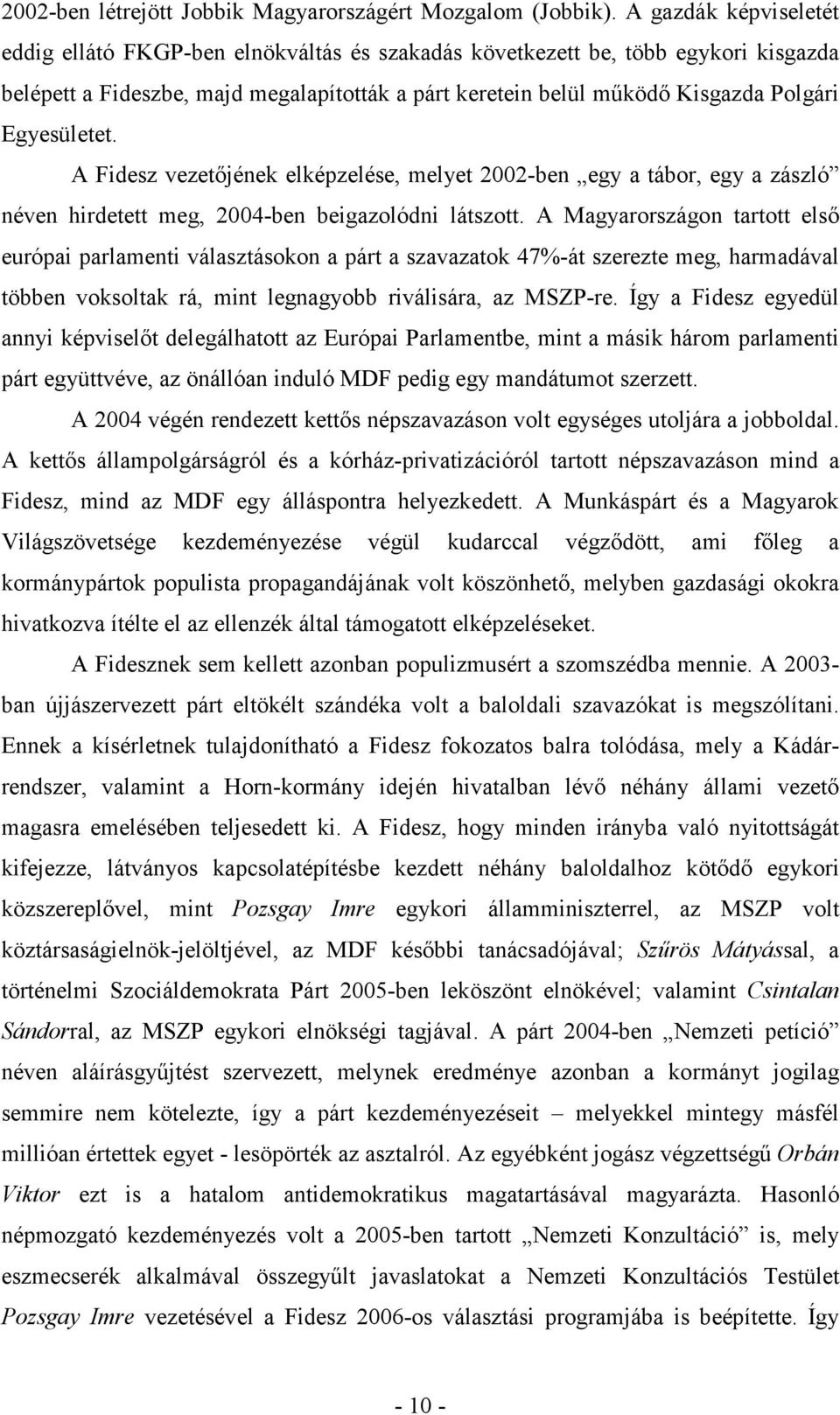 Egyesületet. A Fidesz vezetıjének elképzelése, melyet 2002-ben egy a tábor, egy a zászló néven hirdetett meg, 2004-ben beigazolódni látszott.