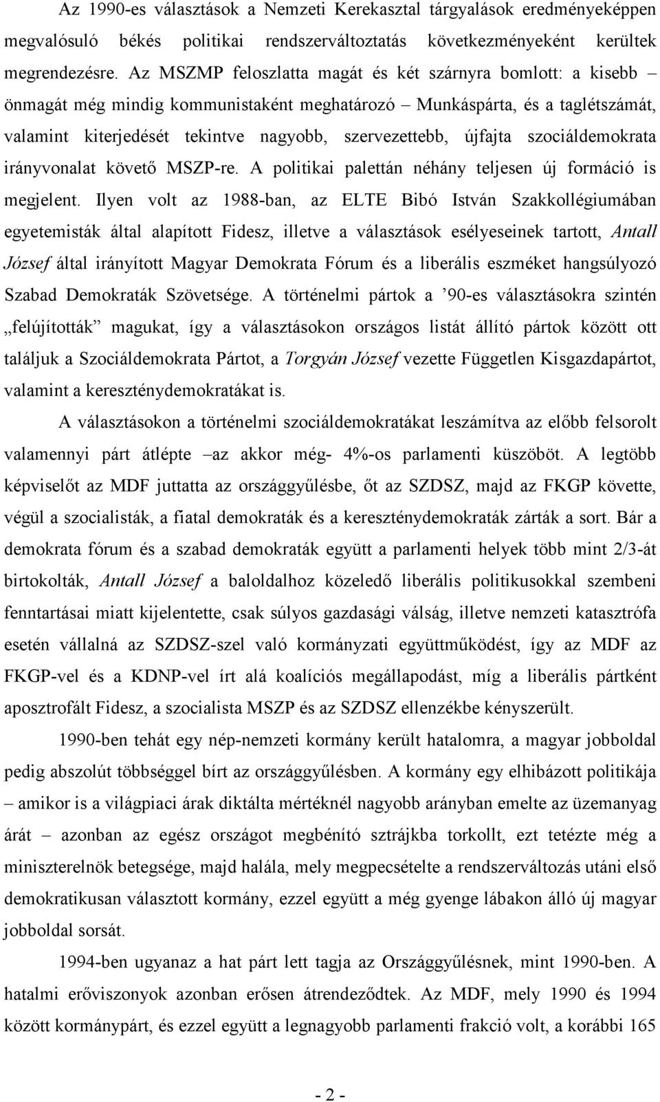 újfajta szociáldemokrata irányvonalat követı MSZP-re. A politikai palettán néhány teljesen új formáció is megjelent.