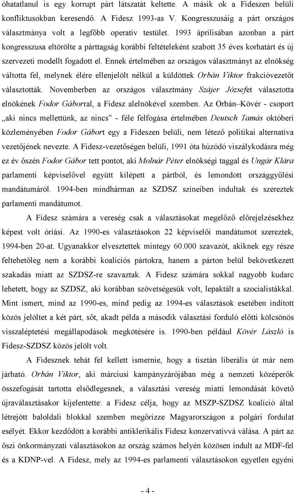 1993 áprilisában azonban a párt kongresszusa eltörölte a párttagság korábbi feltételeként szabott 35 éves korhatárt és új szervezeti modellt fogadott el.