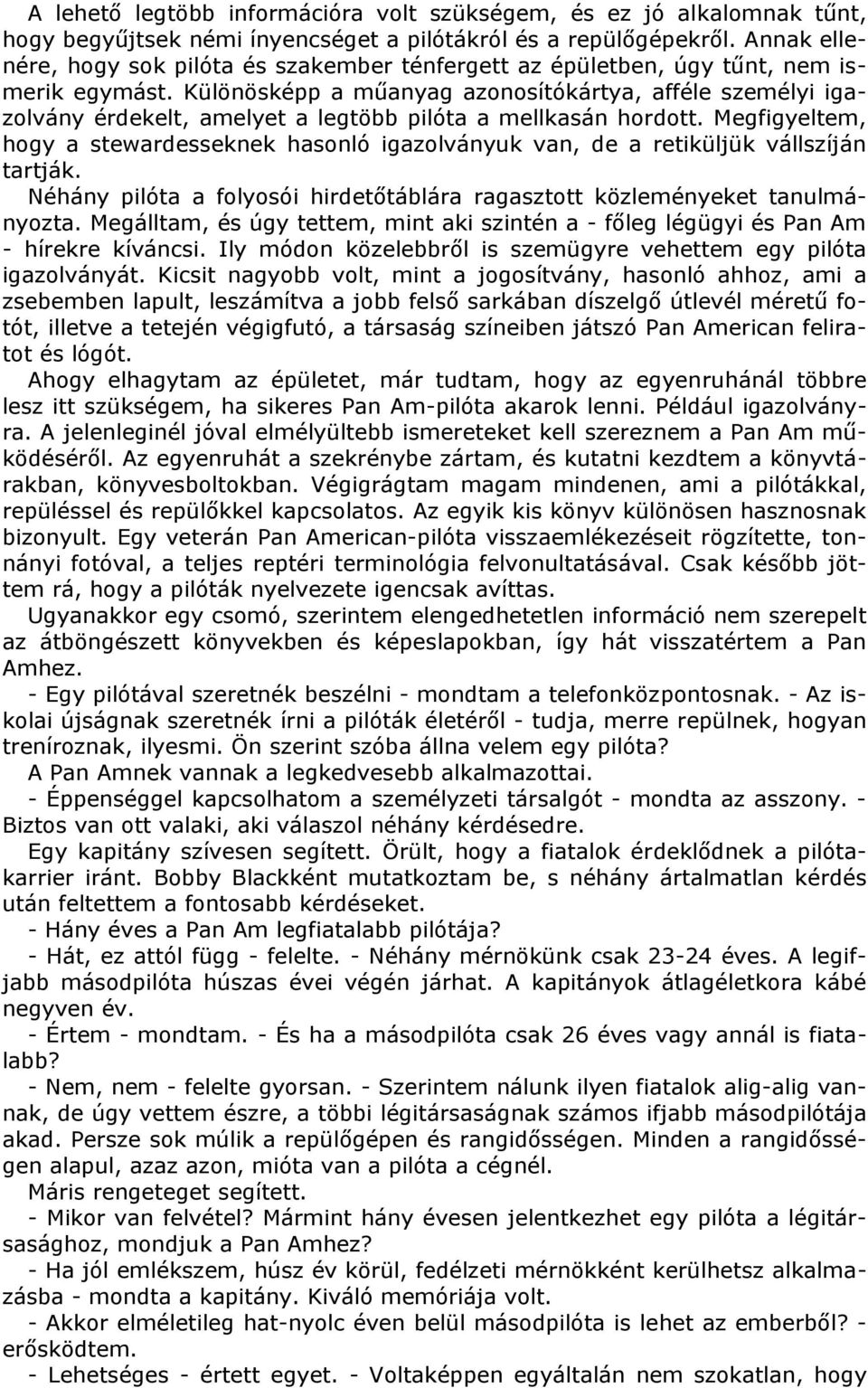 Különösképp a műanyag azonosítókártya, afféle személyi igazolvány érdekelt, amelyet a legtöbb pilóta a mellkasán hordott.