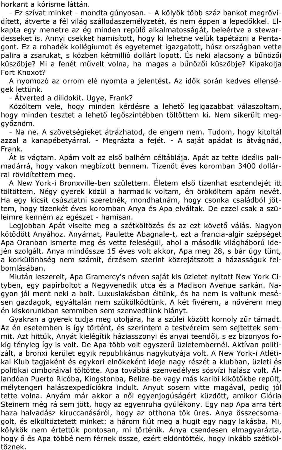 Ez a rohadék kollégiumot és egyetemet igazgatott, húsz országban vette palira a zsarukat, s közben kétmillió dollárt lopott. És neki alacsony a bűnözői küszöbje?